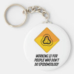Working Is For People Who Don't Do Epidemiology Keychains