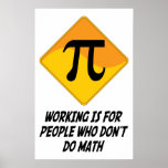 Working Is For People Who Don't Do Math Posters