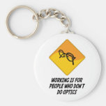 Working Is For People Who Don't Do Optics Keychain