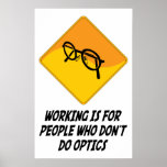 Working Is For People Who Don't Do Optics Print