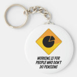 Working Is For People Who Don't Do Pensions Key Chains