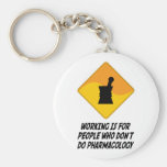 Working Is For People Who Don't Do Pharmacology Key Chain