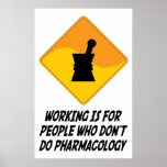 Working Is For People Who Don't Do Pharmacology Print