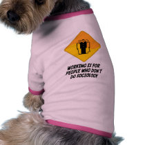 Working Is For People Who Don't Do Sociology pet clothing by whatitis Working Is For People Who Don't Do Sociology pet clothing