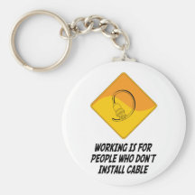 Working Is For People Who Don't Install Cable Keychains