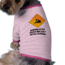 Working Is For People Who Don't Install Flooring pet clothing