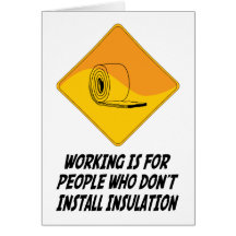 Working Is For People Who Don't Install Insulation Greeting Cards