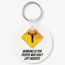 Working Is For People Who Don't Lift Weights keychains by whatitis Working Is For People Who Don't Lift Weights keychains