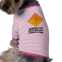 Working Is For People Who Don't Operate a Crane Doggie Shirt