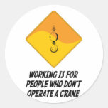 Working Is For People Who Don't Operate a Crane Round Stickers