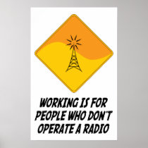 Working Is For People Who Don't Operate a Radio Posters