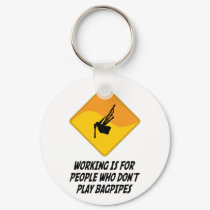 Working Is For People Who Don't Play Bagpipes keychains