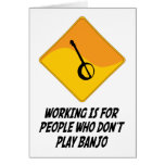 Working Is For People Who Don't Play Banjo Greeting Cards