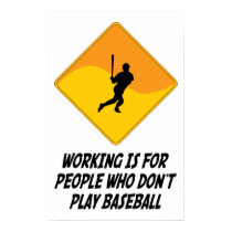 Working Is For People Who Don't Play Baseball posters