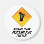 Working Is For People Who Don't Play Harp Refrigerator Magnet
