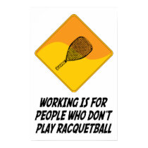 Working Is For People Who Don't Play Racquetball posters