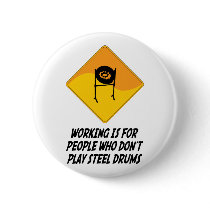 Working Is For People Who Don't Play Steel Drums buttons