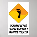Working Is For People Who Don't Practice Podiatry Print