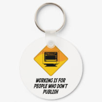 Working Is For People Who Don't Publish keychains