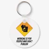 Working Is For People Who Don't Publish keychains