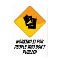 Working Is For People Who Don't Publish posters
