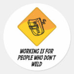 Working Is For People Who Don't Weld Stickers