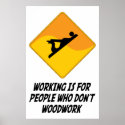 Working Is For People Who Don't Woodwork posters