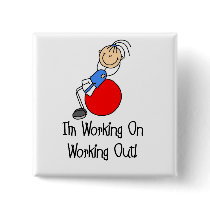 Working on Working Out T-shirts and Gifts Pinback Button