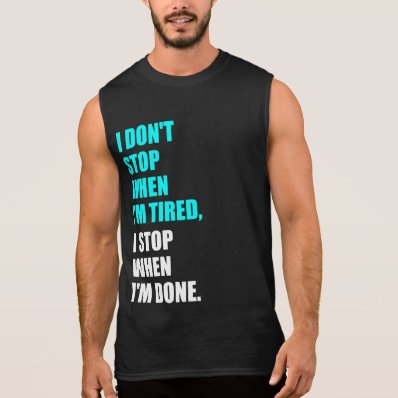 Workout quote: stop when I&#39;m done Sleeveless T-shirt