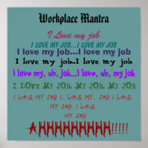 Workplace Mantra or "I Love My Job" Print