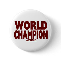 WORLD CHAMPION ASSHOLE buttons by TheBigTees WORLD CHAMPION ASSHOLE buttons