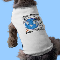 World Domination Puppy Proliferation Dog Shirt pet clothing