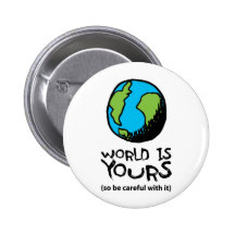 WORLD IS YOURS (so be careful with it) Pin