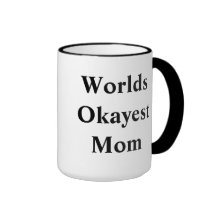 World "Okayest" Mom! Coffee Mugs