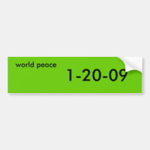 world peace, 1-20-09 bumper sticker