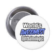 World's Awesomest Ophthalmologist Buttons