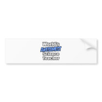 World's Awesomest Science Teacher bumper stickers