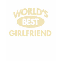 Worlds Best Girlfriend T-Shirt by familyshop Worlds Best Girlfriend T-Shirt