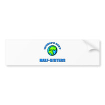 World's Best Half-Sisters bumper stickers by familytshirts World's Best Half-Sisters bumper stickers