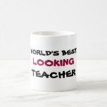 WORLD'S BEST, LOOKING, TEACHER coffee cup mugs