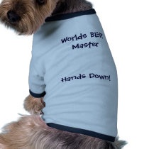 Worlds BEST Master, Hands Down!-Dog T-Shirt pet clothing by pammys Worlds BEST Master, Hands Down!-Dog T-Shirt pet clothing