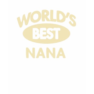 Worlds Best Nana T-Shirt by familyshop