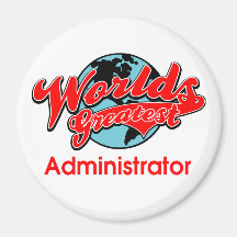 World's Greatest Administrator Refrigerator Magnets