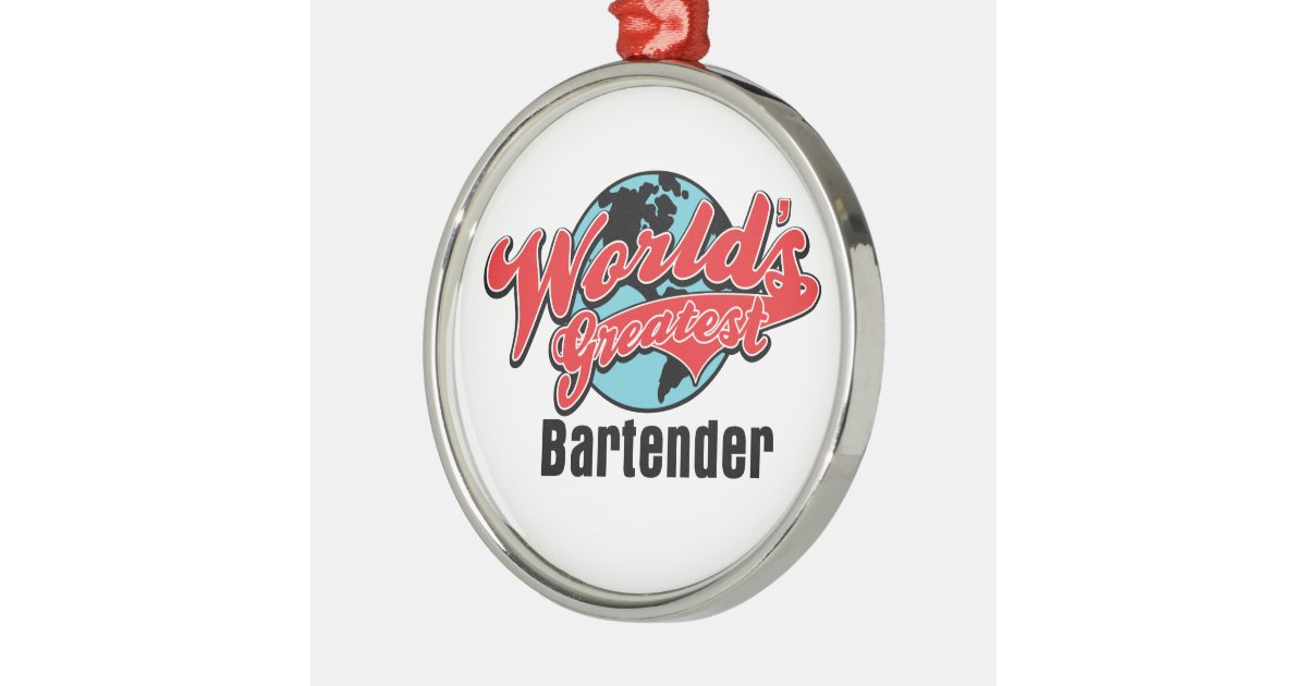worlds greatest bartender metal ornament zazzle worlds greatest bartender metal ornament zazzle