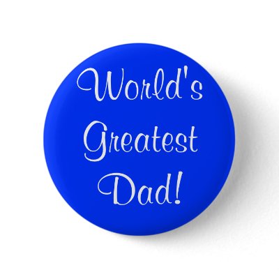 World's Greatest Dad! Button by princessklb07