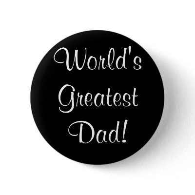 World's Greatest Dad! - Button by princessklb07