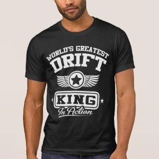 World's Greatest Drift King In Action T Shirts