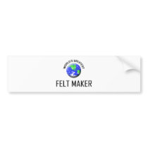 World's Greatest Felt Maker bumper stickers by jobshirt World's Greatest Felt Maker bumper stickers
