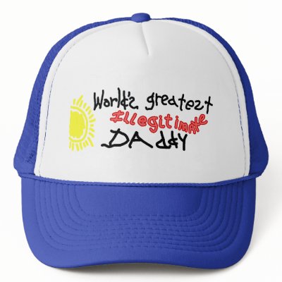 World's Greatest Illegit Daddy - Trucker Hat by thesquidshop