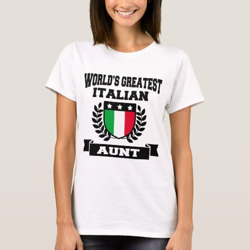 WORLD'S GREATEST ITALIAN AUNT T-Shirt | Zazzle